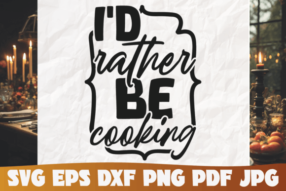 I d Rather Be Cooking Svg Graphics and Graphic Templates Review