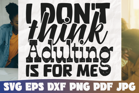 I Don t Thing Adulting is for Me Graphics and Graphic Templates Review