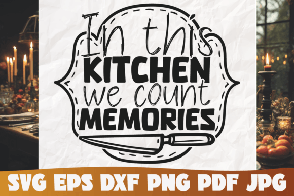 In This Kitchen We Count Memories Svg Graphics and Graphic Templates